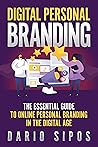 Digital Personal Branding: The Essential Guide to Online Personal Branding in the Digital Age