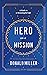 Hero on a Mission: A Path to a Meaningful Life