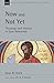 Now and Not Yet: Theology a...