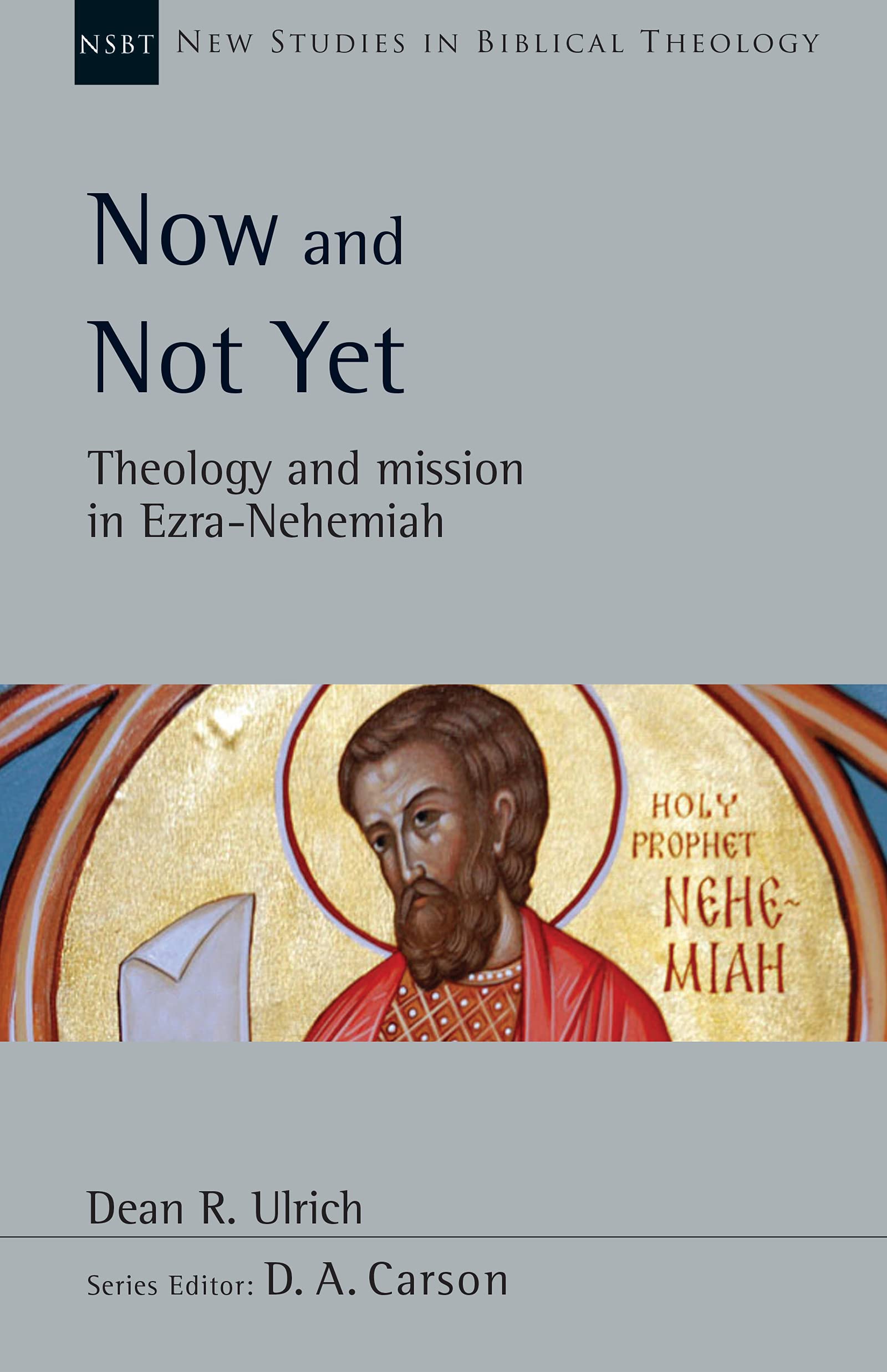 Now and Not Yet: Theology and Mission in Ezra–Nehemiah (New Studies in Biblical Theology Book 57)