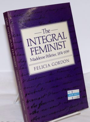 The Integral Feminist: Madeleine Pelletier, 1874-1939 : Feminism, Socialism and Medicine (Feminist Perspectives)