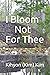 I Bloom Not For Thee