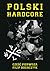 Polski hardcore. Część pierwsza by Filip Bogaczyk