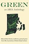 Green: Selected fiction, nonfiction, poetry & prose from The Association of Rhode Island Authors