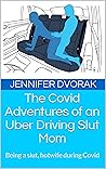 The Covid Adventures of an Uber Driving Slut Mom: Being a slut, hotwife during Covid (Jen the ride-sharing slut)