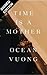 Time Is a Mother by Ocean Vuong