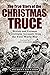 The True Story of the Christmas Truce: British and German Eyewitness Accounts from World War I