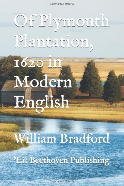 Of Plymouth Plantation, 1620 Translated in Modern English by William Bradford