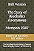 Bill Wilson The Story of Alcoholics Anonymous Memphis 1947: This was Bill W's Message to AA Groups About Adopting the 12 Traditions