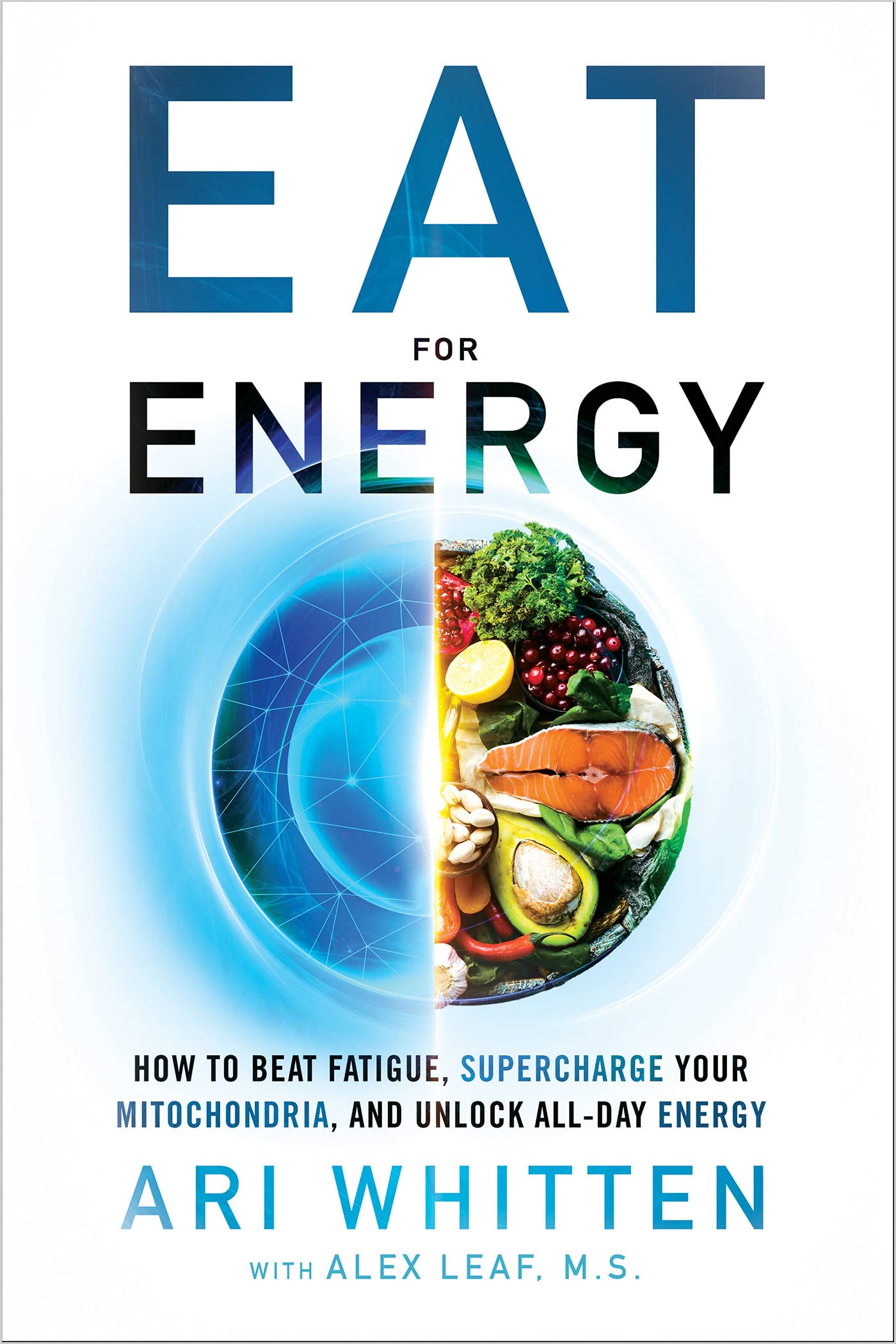 Eat for Energy: How to Beat Fatigue, Supercharge Your Mitochondria, and Unlock All-Day Energy (Kindle Edition)