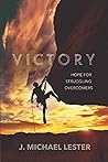 Victory: Hope for Struggling Overcomers Victory: Hope for Struggling Overcomers