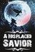 A Misplaced Savior by Adam Dahlquist