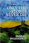 Only The Stones Never Die by Padraig McLoughlin