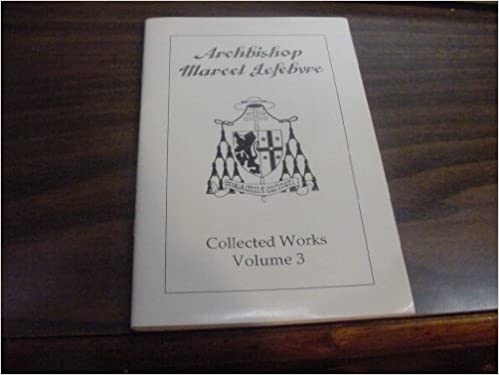 Archbishop Marcel Lefebvre Collected Works Volume 3 (Paperback)