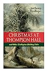 Christmas At Thompson Hall and Other Trollopian Holiday Tales: The Complete Trollope's Christmas Tales in One Volume