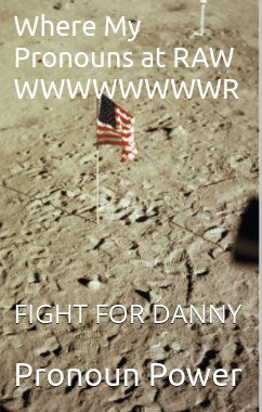 Where My Pronouns at RAW WWWWWWWWR: FIGHT FOR DANNY
