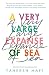 A Very Large Expanse of Sea