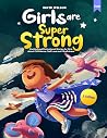GIRLS ARE SUPER STRONG : Exciting and Motivational Stories for Girls about Confidence, Self Love and Mindfulness GIRLS ARE SUPER STRONG : Exciting and Motivational Stories for Girls about Confidence, Self Love and Mindfulness