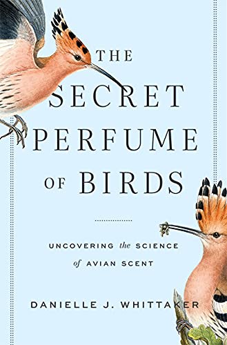 The Secret Perfume of Birds: Uncovering the Science of Avian Scent (Kindle Edition)