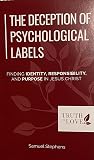 THE DECEPTION OF PSYCHOLOGICAL LABELS: FINDING IDENTITY, RESPONSIBILITY, AND PURPOSE IN JESUS CHRIST