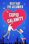 Cupid Calamity by Kelly  Kay