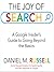 The Joy of Search - A Google Insider's Guide to Going Beyond the Basics