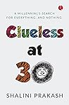 Book cover for CLUELESS AT 30: A MILENNIAL’S SEARCH FOR EVERYTHING AND NOTHING