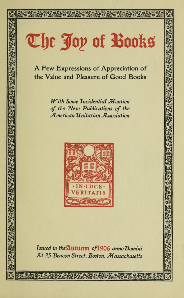 The joy of books : a few expressions of appreciation of the value and pleasure of good books