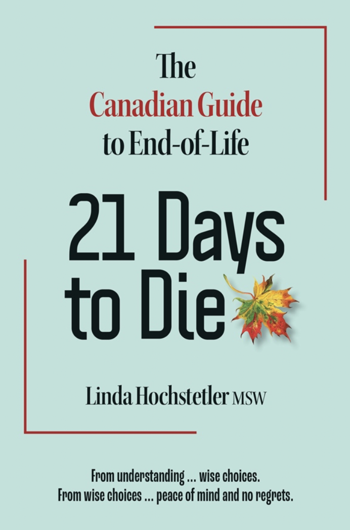 21 Days to Die: The Canadian Guide to End-of-Life (Paperback)