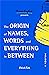The Origin of Names, Words and Everything in Between: Volume II