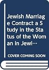 Jewish Marriage Contract a Study in the Status of the Woman in Jewish Law Jewish Marriage Contract a Study in the Status of the Woman in Jewish Law