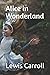 Alice in Wonderland by Lewis Carroll