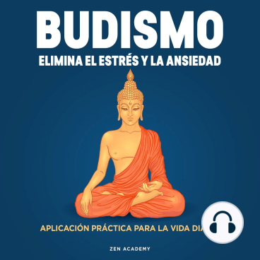 Budismo. Elimina el Estrés y La Ansiedad: Aplicación práctica para la vida diaria (Audiobook)