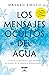 Los mensajes ocultos del agua: Conoce el fenómeno que asombró al mundo de la ciencia y la espiritualidad (Spanish Edition)