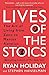 Lives of the Stoics: The Art of Living from Zeno to Marcus Aurelius
