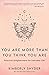 You Are More Than You Think You Are by Kimberly Snyder You Are More Than You Think You Are by Kimberly Snyder