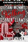 I Saw Mommy Killing Santa Claws (The Most Murderous Time of the Year Book 1)