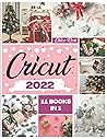 Cricut: 11 Books in 1 - A Beginner’s Guide to Master Cricut the Quick & Easy Way | Get the Most Out of Your Machine, Draw From +310 Original Projects & Start Your DIY Business