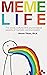 Meme Life The Social, Cultural, and Psychological Aspects of Memetic Communication