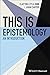 This Is Epistemology: An In...