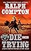 Ralph Compton Die Trying (The Gunfighter Series)
