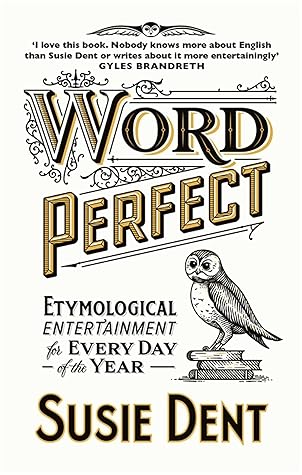 Word Perfect: Etymological Entertainment For Every Day of the Year