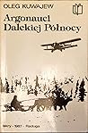 Argonauci Dalekiej Północy by Oleg Kuwajew