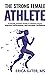 The Strong Female Athlete: A Female Athlete Guide to Improve Performance, Reduce Injury, and Increase Confidence