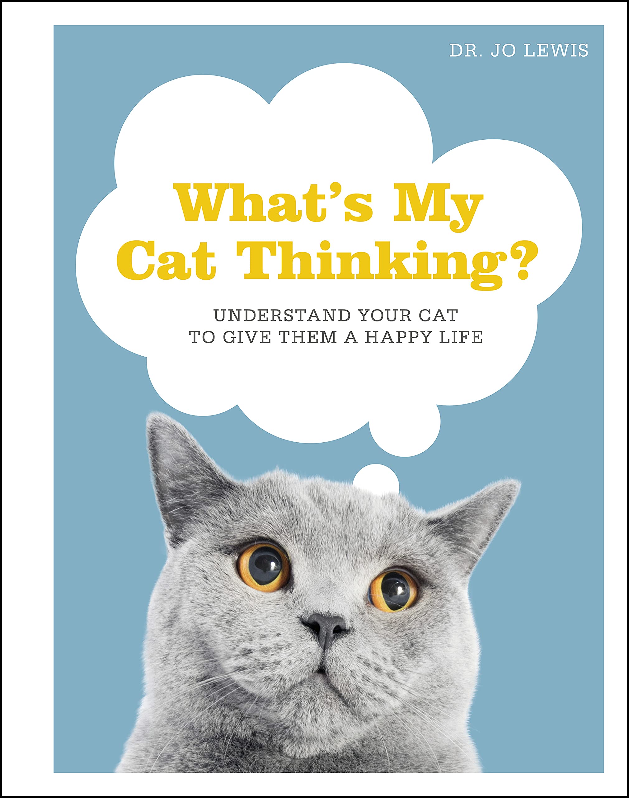 What's My Cat Thinking?: Understand Your Cat to Give Them a Happy Life (Kindle Edition)