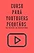 CURSO PARA YOUTUBERS PEQUEÑ...