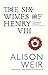 The Six Wives of Henry VIII by Alison Weir