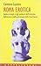 Roma Erotica: Guida ai luoghi e agli ambienti dell'erotismo, dell'eccesso e della perversione della città eterna