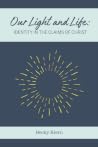 Our Light and Life: Identity in the Claims of Christ Our Light and Life: Identity in the Claims of Christ