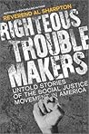 Righteous Troublemakers: Untold Stories of the Social Justice Movement in America